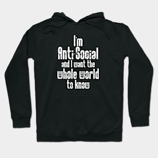 I'm Anti-Social and I want the Whole World to Know Hoodie